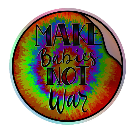 Make Babies Not War Holographic Sticker